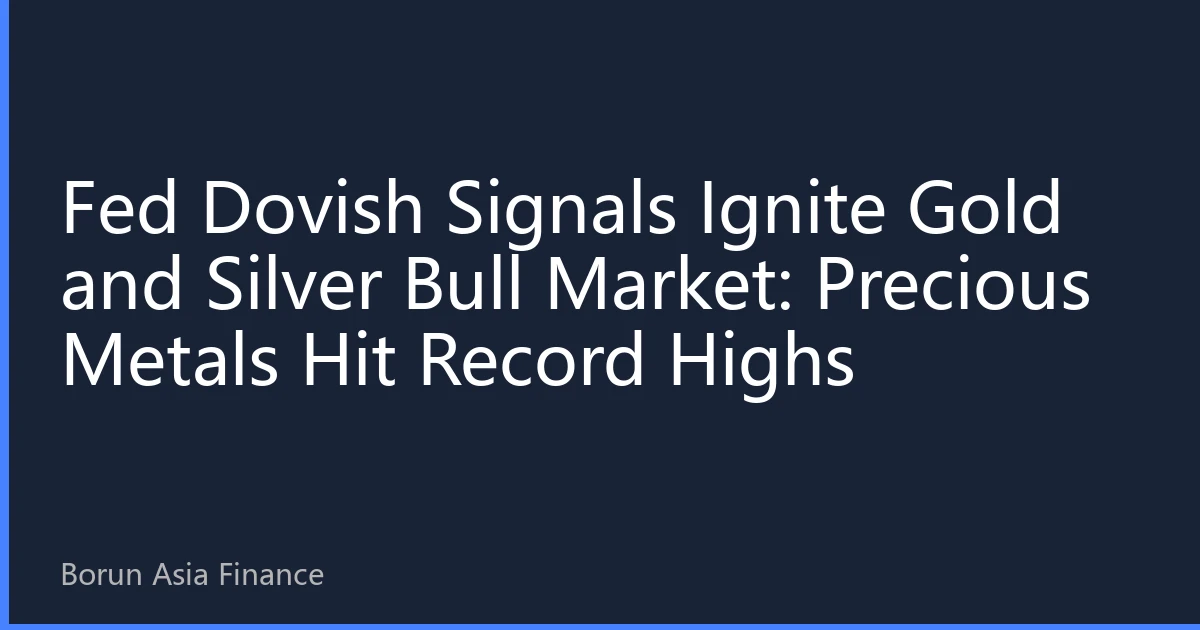 Fed Dovish Signals Ignite Gold and Silver Bull Market: Precious Metals Hit Record Highs